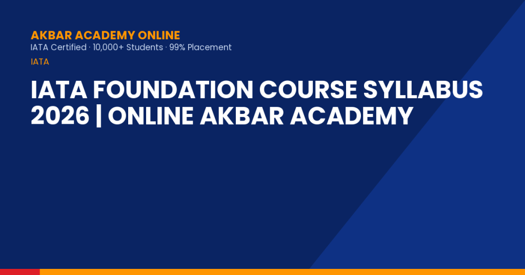 IATA Foundation Course Syllabus 2026 | Online Akbar Academy