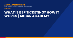 What Is BSP Ticketing? How It Works | Akbar Academy